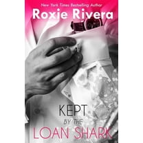 Kept By the Loan Shark (Paperback) by Roxie Rivera