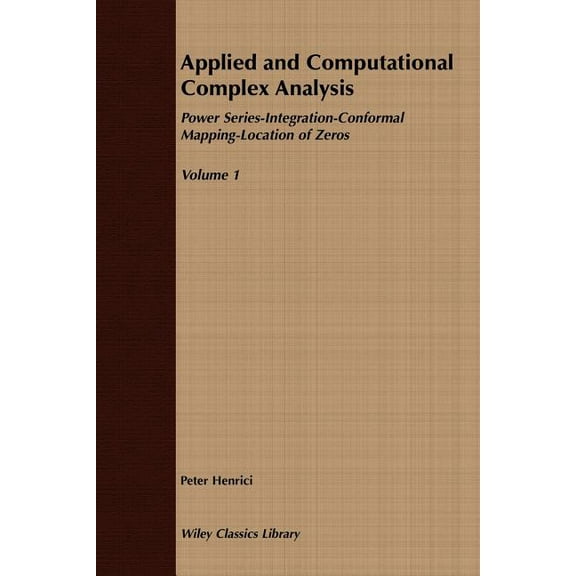 Wiley Classics Library Applied and Computational Complex Analysis, Volume 1: Power Series Integration Conformal Mapping Location of Zero, Book 4, (Paperback)