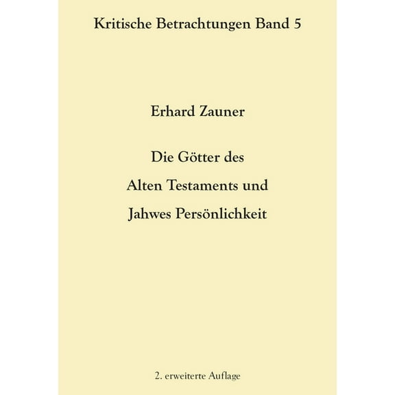 Die GÃ¶tter des Alten Testamens und Jahwes PersÃ¶nlichkeit: 2. erweiterte Auflage, (Paperback)
