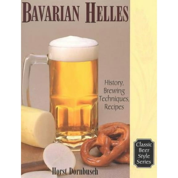 Bavarian Helles : History, Brewing Techniques, Recipes (Paperback)