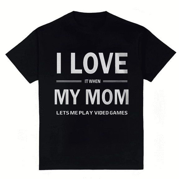 Women's I Love It When My Mom Lets Me Play Video Games T-Shirt S-4XL