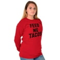 thumbnail image 3 of Feed Me Tacos Tuesday Mexican Food Long Sleeve TShirt Men Women Brisco Brands L, 3 of 6