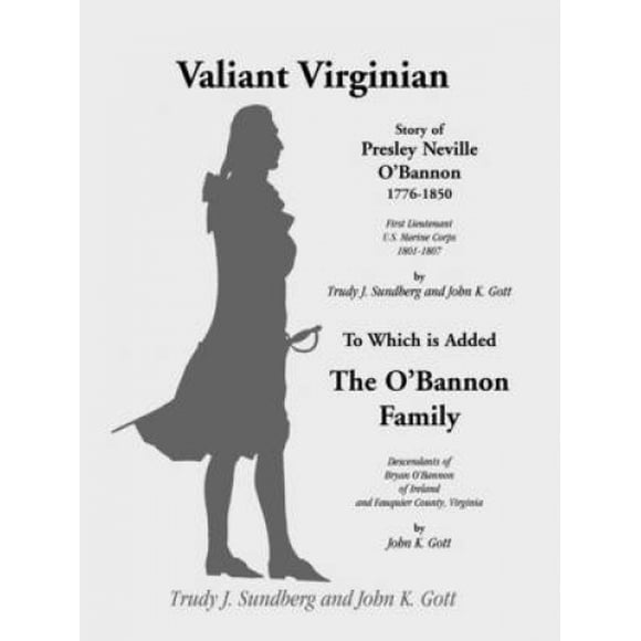 Valiant Virginian: Story of Presley Neville O'Bannon, 1776-1850, to Which is Added the O'Bannon Family