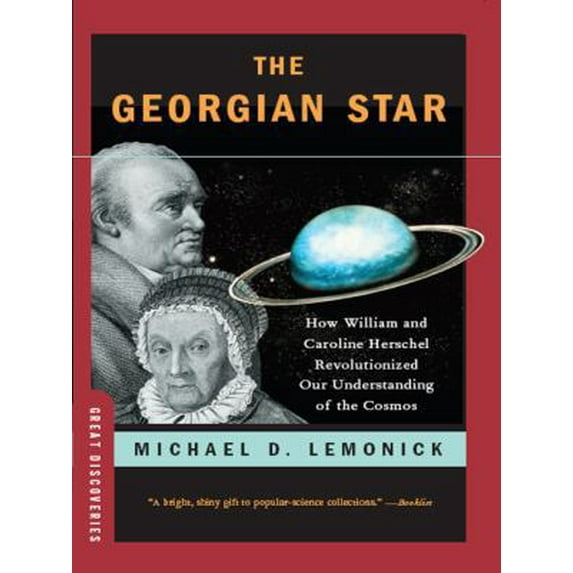 Pre-Owned The Georgian Star: How William and Caroline Herschel Revolutionized Our Understanding of the Cosmos (Paperback) 039333709X 9780393337099