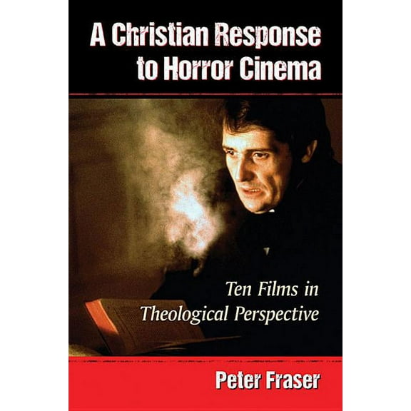 A Christian Response to Horror Cinema: Ten Films in Theological Perspective, (Paperback)