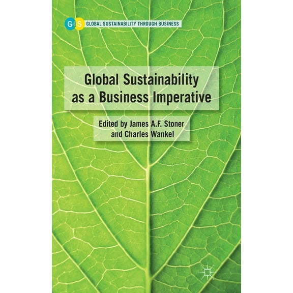 Global Sustainability Through Business Global Sustainability as a Business Imperative, (Paperback)