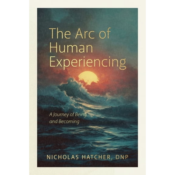 The Arc of Human Experiencing, (Paperback)