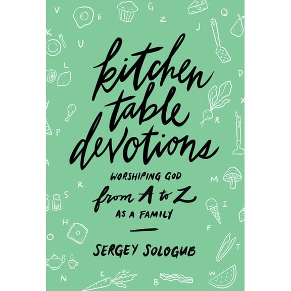 Kitchen Table Devotions : Worshiping God from A-Z as a Family (Paperback)