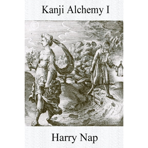 Kanji Alchemy Kanji Alchemy I: A Strategy for Reading Japanese Characters, Book I, (Paperback)