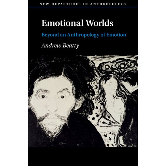 New Departures in Anthropology Emotional Worlds: Beyond an Anthropology of Emotion, (Hardcover)