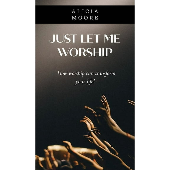 Just Let Me Worship, (Hardcover)