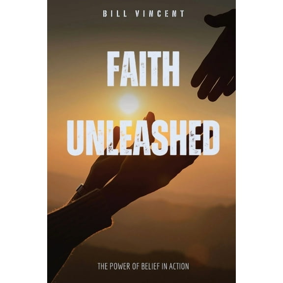Faith Unleashed: The Power of Belief in Action, (Paperback)