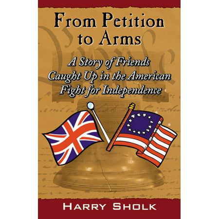 From Petition to Arms: A Story of Friends Caught Up in the American Fight for Independence - (Best Fights Caught On Tape)