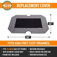thumbnail image 3 of K&H Pet Products Original Pet Cot Replacement Cover (Cot Sold Separately) Gray/Black Mesh X-Large 50 X 32 Inches, 3 of 9