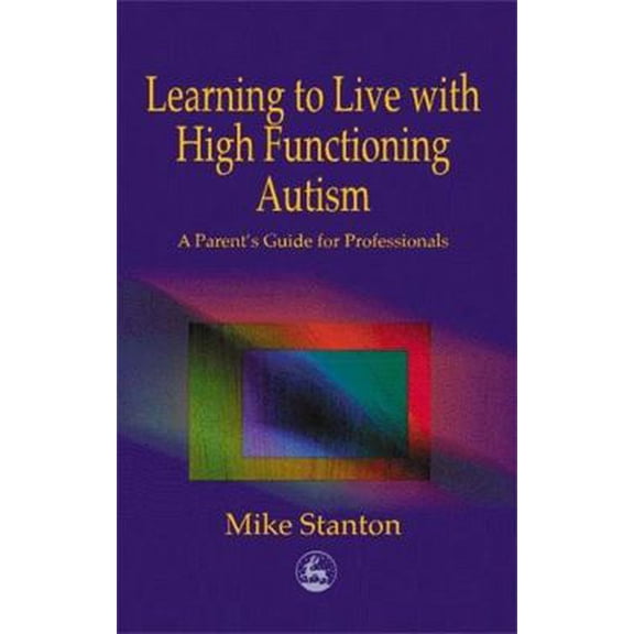 Pre-Owned Learning to Live with High Functioning Autism: A Parent's Guide for Professionals (Paperback) 1853029157 9781853029158