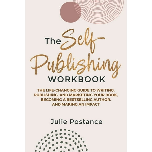 The Self-Publishing Workbook: The Life-Changing Guide to Writing, Publishing, and Marketing Your Book, Becoming a Bestse, (Paperback)