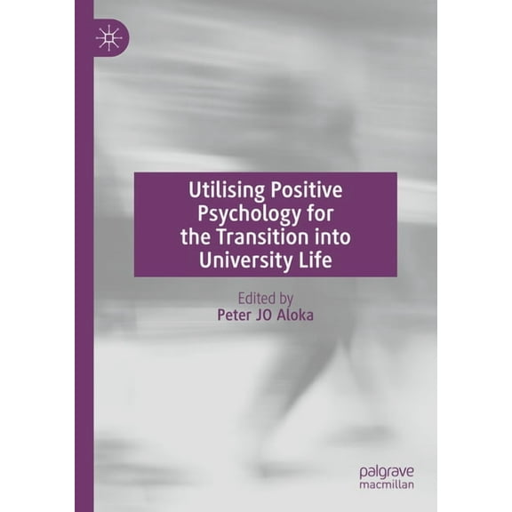 Utilising Positive Psychology for the Transition Into University Life, (Hardcover)