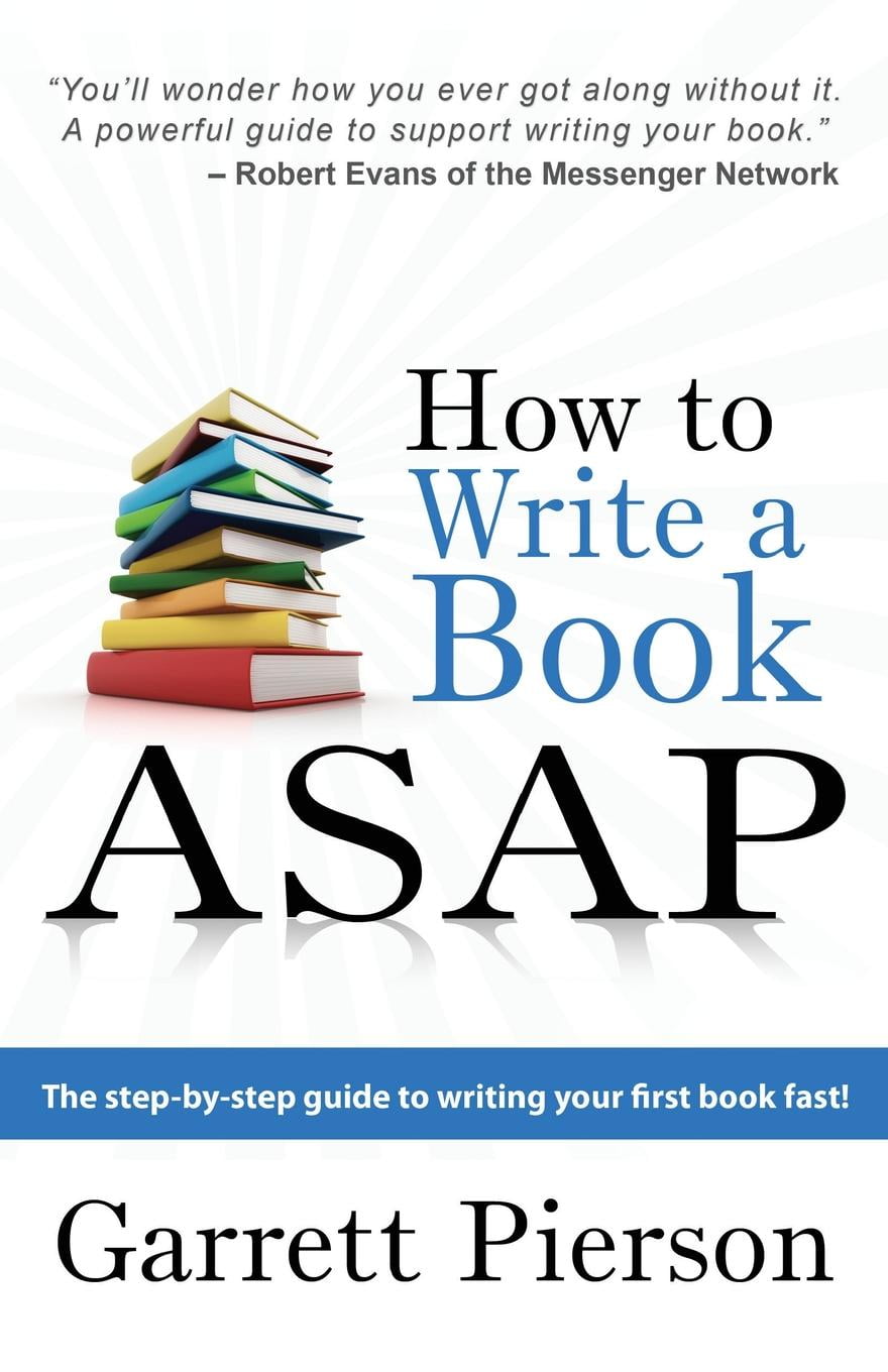 How To Write A Book ASAP The StepbyStep Guide to Writing Your First