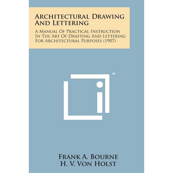 Architectural Drawing and Lettering : A Manual of Practical Instruction in the Art of Drafting and Lettering for Architectural Purposes (1907)