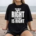 thumbnail image 2 of The Time Is Always Right to Do What Is Right T-Shirt – Inspirational Quote Tee for Men & Women – Motivational Civil Rights Shirt, 2 of 5