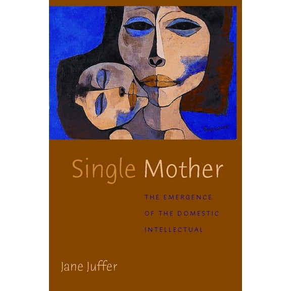 Single Mother: The Emergence of the Domestic Intellectual, (Paperback)