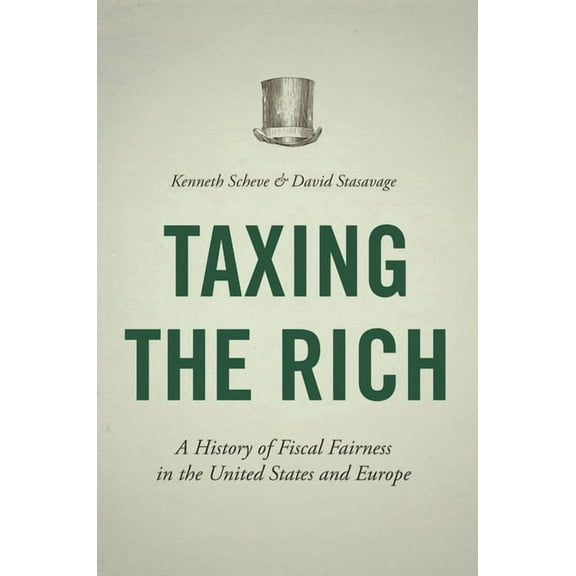 Taxing the Rich: A History of Fiscal Fairness in the United States and Europe, (Hardcover)