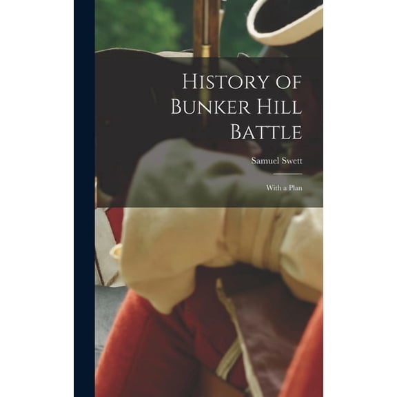 History of Bunker Hill Battle: With a Plan (Hardcover)