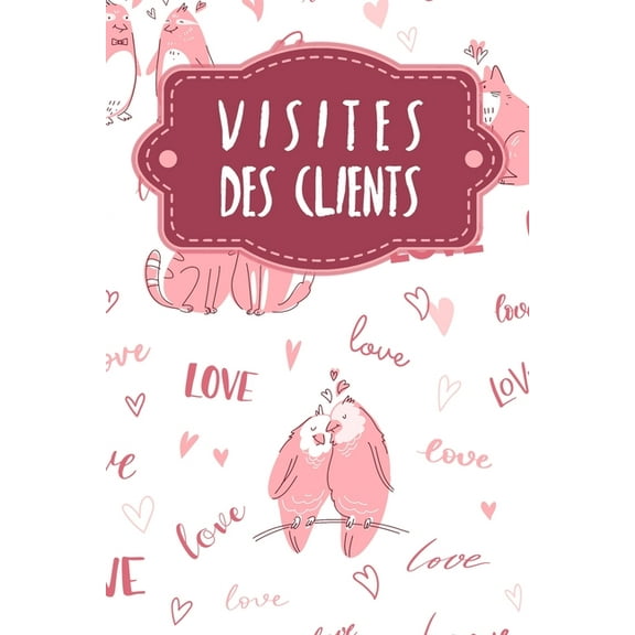 Visites des clients: Carnet à compléter pour l'enregistrement des conversations avec les (nouveaux) clients - Motif: Aimer les animaux (Paperback)