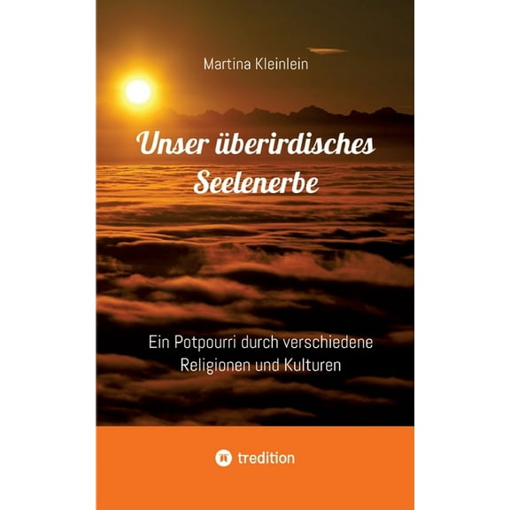 Unser überirdisches Seelenerbe: Ein Potpourri durch verschiedene Religionen und Kulturen (Paperback)