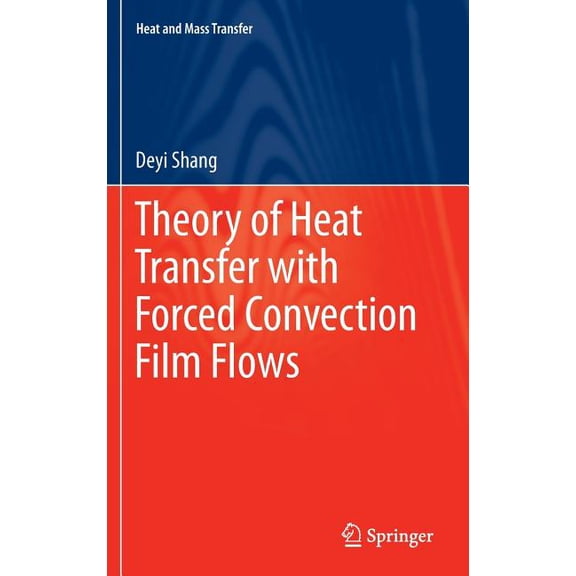 Heat and Mass Transfer Theory of Heat Transfer with Forced Convection Film Flows, (Hardcover)