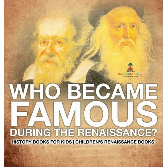 Who Became Famous during the Renaissance? History Books for Kids Children's Renaissance Books, (Hardcover)