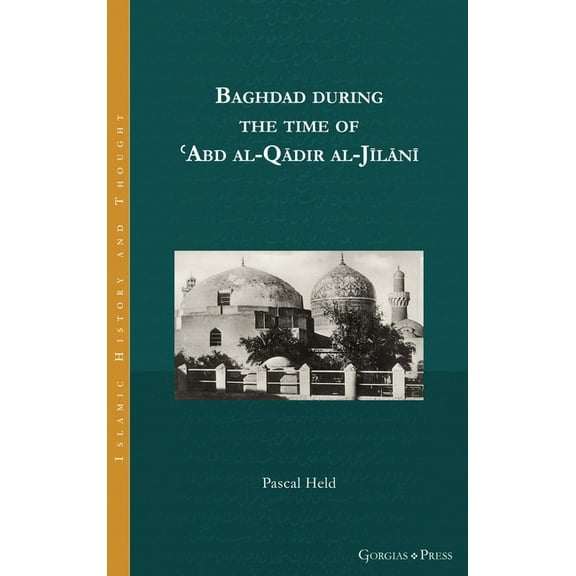 Islamic History and Thought: Baghdad during the time of ʿAbd al-Qādir al-Jīlānī (Hardcover)