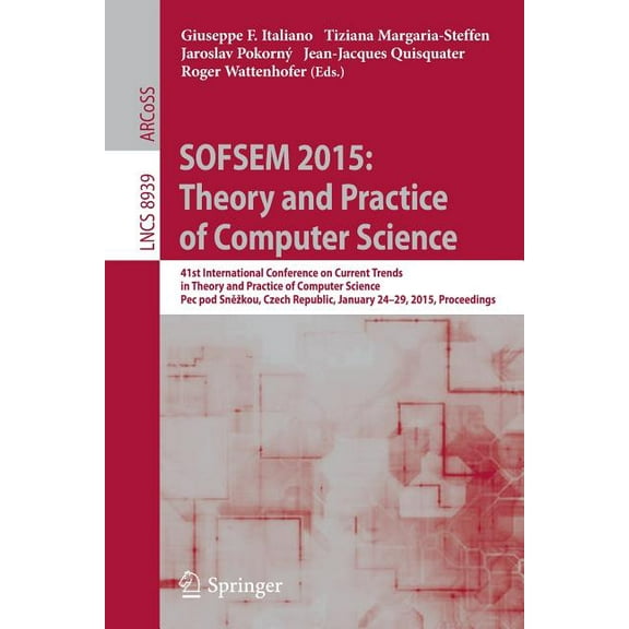 Sofsem 2015: Theory and Practice of Computer Science: 41st International Conference on Current Trends in Theory and Prac, (Paperback)