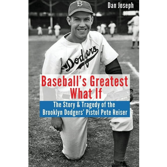 Baseball's Greatest What If: The Story and Tragedy of Pistol Pete Reiser, (Paperback)
