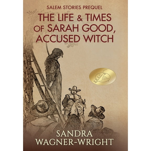 Salem Stories The Life & Times of Sarah Good, Accused Witch: Salem Stories Prequel, Book 1, (Hardcover)