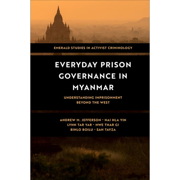 Emerald Studies in Activist Criminology Everyday Prison Governance in Myanmar: Understanding Imprisonment Beyond the West, (Hardcover)