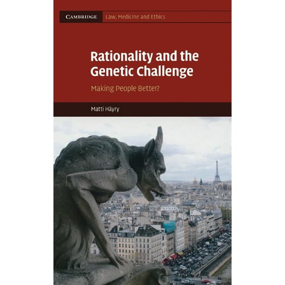 Cambridge Law, Medicine and Ethics Rationality and the Genetic Challenge: Making People Better?, Book 11, (Hardcover)