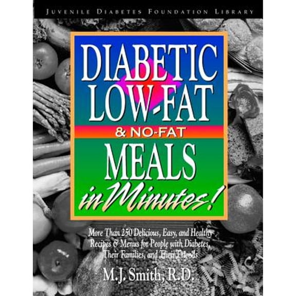 Diabetic Low-Fat & No-Fat Meals in Minutes : More Than 250 Delicious, Easy & Healthy Recipes & Menusfor People with Diabetes, Their Families, and Thei (Paperback)