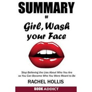 Pre-Owned SUMMARY Of Girl, Wash Your Face: Stop Believing the Lies About Who You Are so You Can Become Who You Were Meant to Be By Rachel Hollis (Paperback) 1717980767 9781717980762