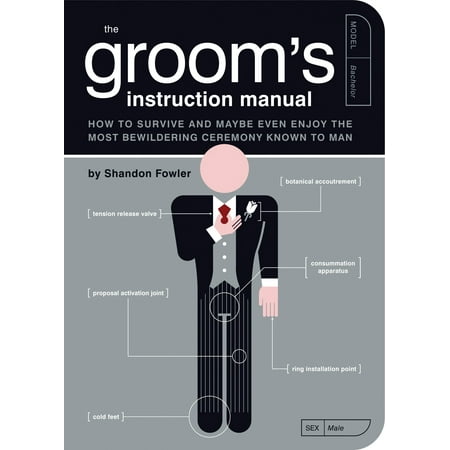 The Groom's Instruction Manual : How to Survive and Possibly Even Enjoy the Most Bewildering Ceremony Known to Man