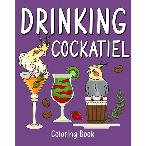 Drinking Cockatiel Coloring Book: Recipes Menu Coffee Cocktail Smoothie Frappe and Drinks, Activity Painting, (Paperback)