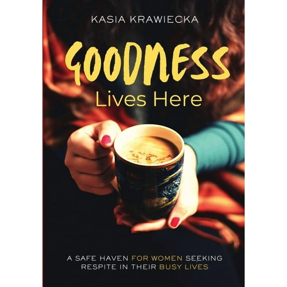 Goodness Lives Here: For Every Woman Who Has Been Strong for Too Long, (Paperback)