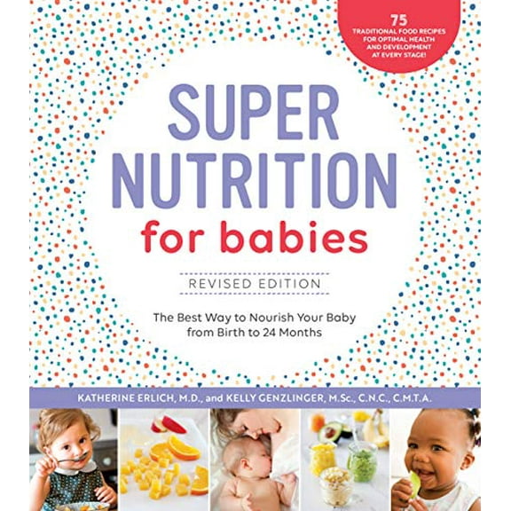 Pre-Owned Super Nutrition for Babies, Revised Edition: The Best Way to Nourish Your Baby from Birth to 24 Months (Paperback) 1592338402 9781592338405