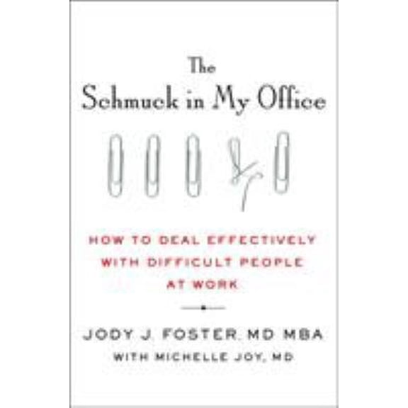 Pre-Owned The Schmuck in My Office: How to Deal Effectively with Difficult People at Work (Hardcover) 125007567X 9781250075673