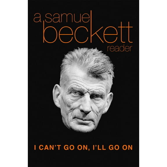 Beckett, Samuel I Can't Go On, I'll Go on: A Samuel Beckett Reader, (Paperback)