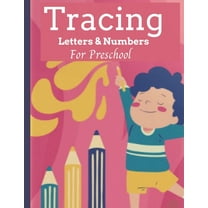 Tracing Letters & Numbers For Preschool: Alphabet Handwriting Practice Workbook for Kids Ages 3-5, Preschool Writing Workbook for Kindergarten and Kids. Trace, Write and Color Letters and Numbers (Paperback)