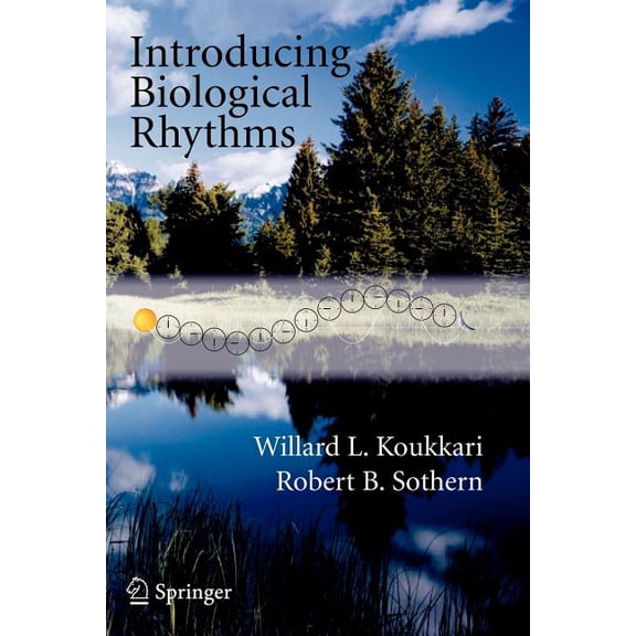 Introducing Biological Rhythms: A Primer on the Temporal Organization of Life, with Implications for Health, Society, Re, (Paperback)