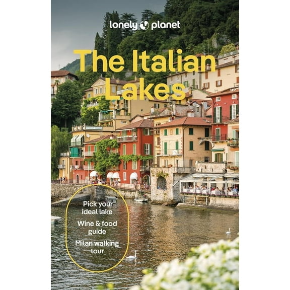 Travel Guide Lonely Planet the Italian Lakes: Detailed Itineraries Travel Like a Local Insider Tips Covers Lake Como, Milan, Verona, , (Paperback)