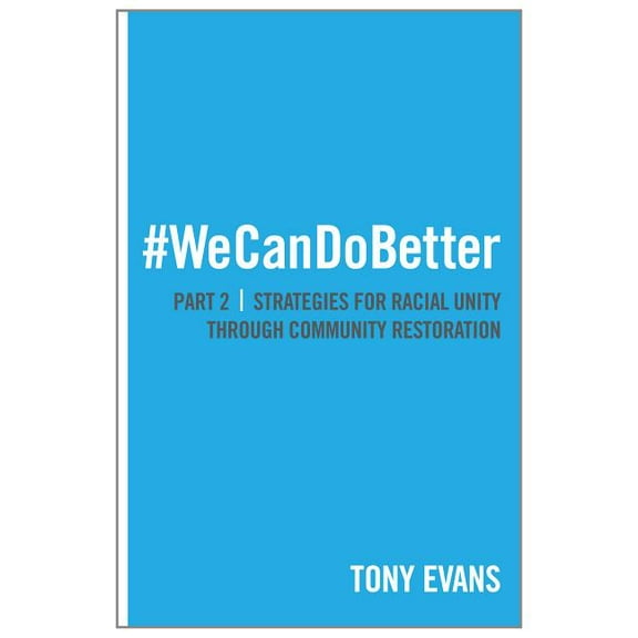 We Can Do Better: Strategies for Racial Unity through Community Restoration 
(Part 2) (Paperback)