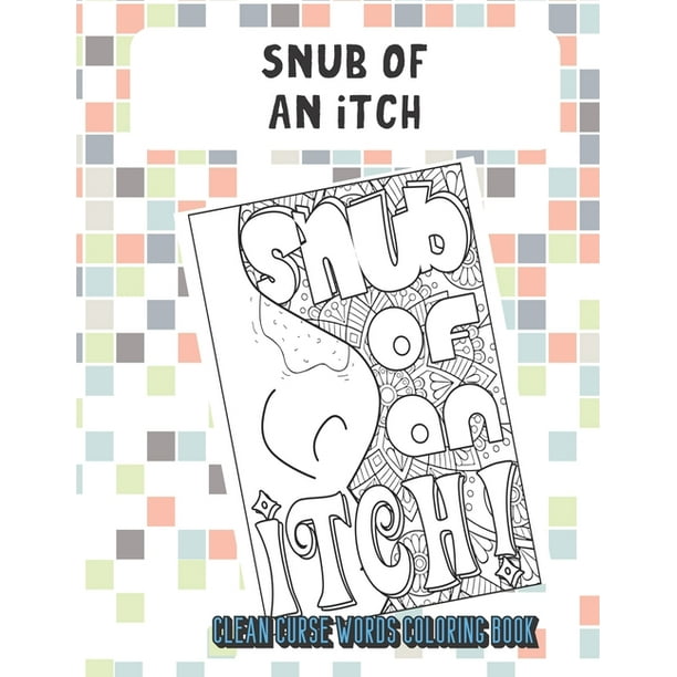 Snub Of An Itch Clean Curse Words Coloring Book Really Clean Curse Words For Adults To Color In Funny Poop Emoji On Back Pages Great Gag Gift Paperback Walmart Com